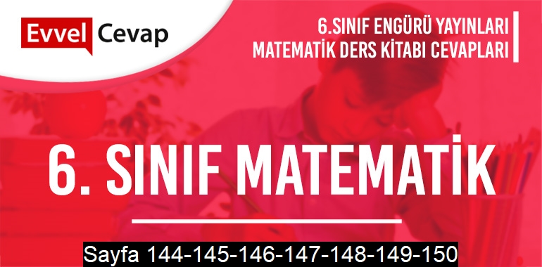 6. Sınıf Matematik Ders Kitabı Engürü Sayfa 144-145-146-147-148-149-150 Cevapları