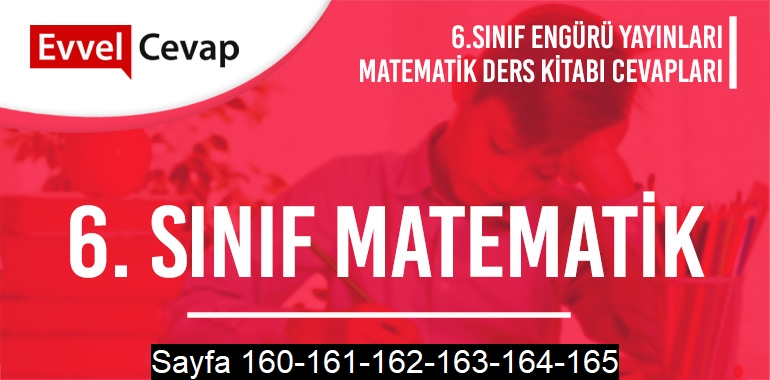 6. Sınıf Matematik Ders Kitabı Engürü Sayfa 160-161-162-163-164-165 Cevapları