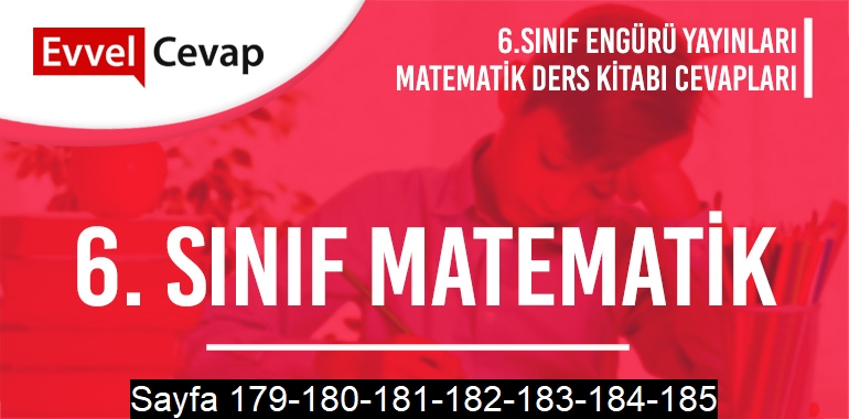 6. Sınıf Matematik Ders Kitabı Engürü Sayfa 179-180-181-182-183-184-185 Cevapları