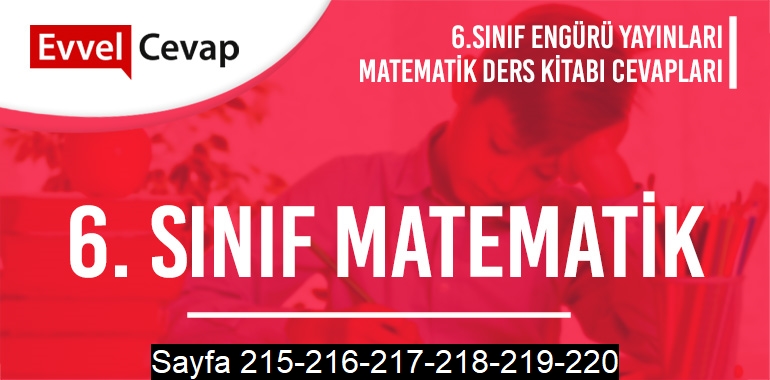 6. Sınıf Matematik Ders Kitabı Engürü Sayfa 215-216-217-218-219-220 Cevapları