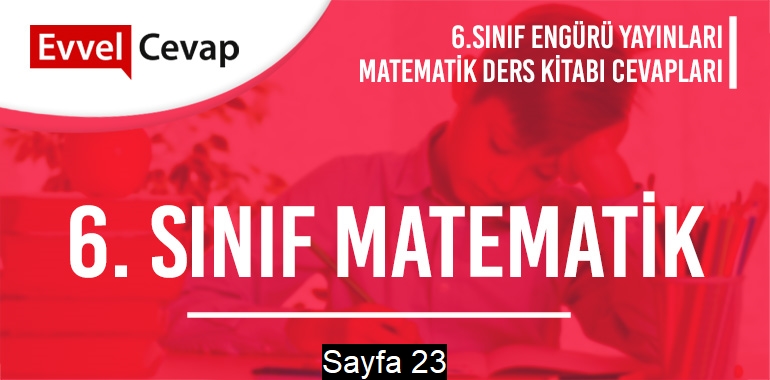 6. Sınıf Matematik Ders Kitabı Engürü Sayfa 23 Cevapları