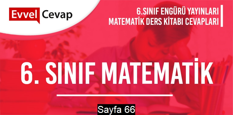 6. Sınıf Matematik Ders Kitabı Engürü Sayfa 66 Cevapları