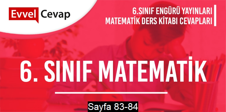 6. Sınıf Matematik Ders Kitabı Engürü Sayfa 83-84 Cevapları