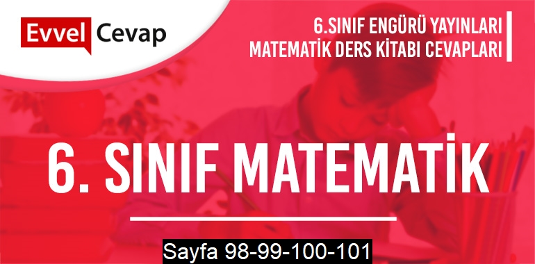 6. Sınıf Matematik Ders Kitabı Engürü Sayfa 98-99-100-101 Cevapları