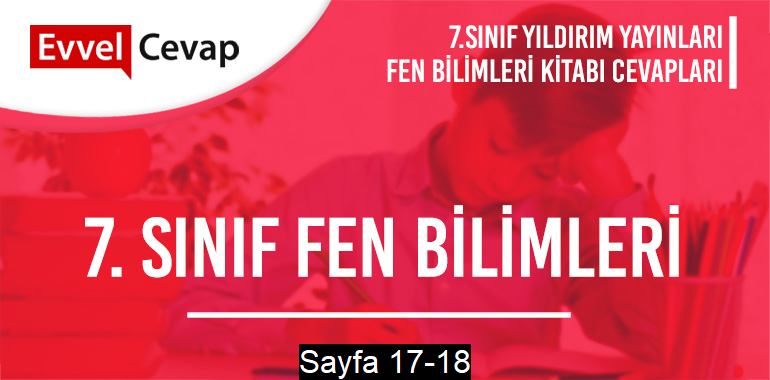 7. Sınıf Fen Bilimleri Ders Kitabı Yıldırım Sayfa 17-18 Cevapları