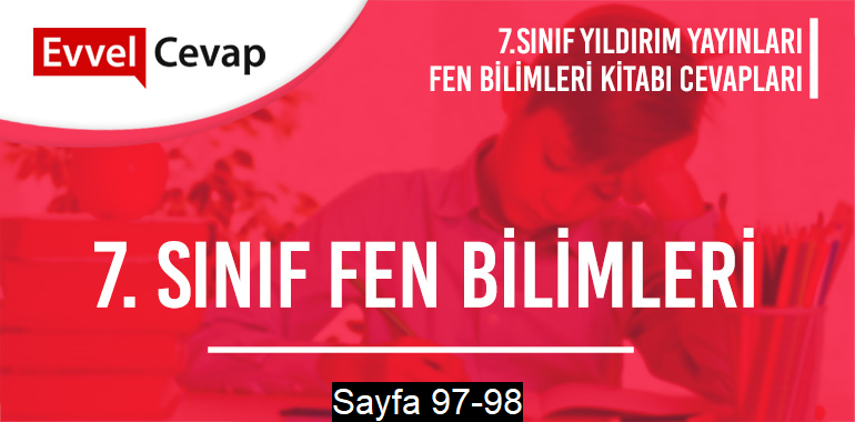 7. Sınıf Fen Bilimleri Ders Kitabı Yıldırım Sayfa 97-98 Cevapları