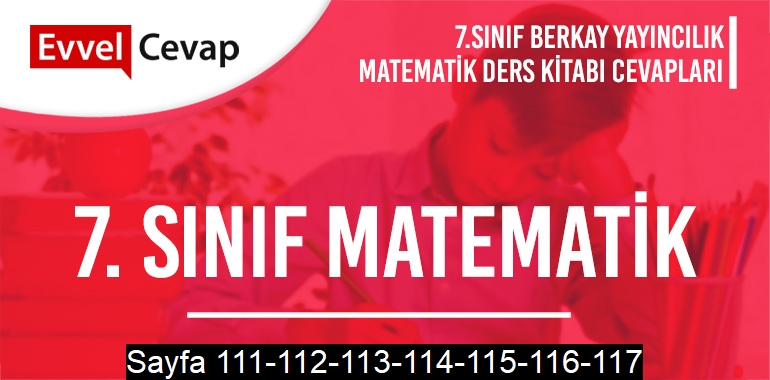 7. Sınıf Matematik Ders Kitabı Berkay Sayfa 111-112-113-114-115-116-117 Cevapları