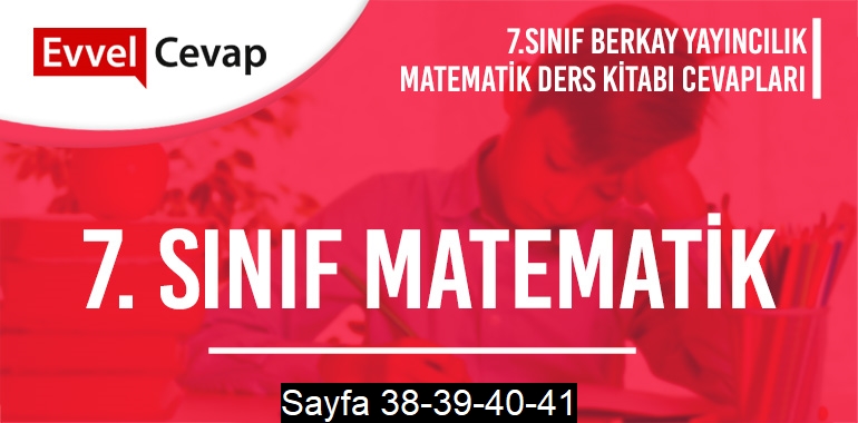 7. Sınıf Matematik Ders Kitabı Berkay Sayfa 38-39-40-41 Cevapları
