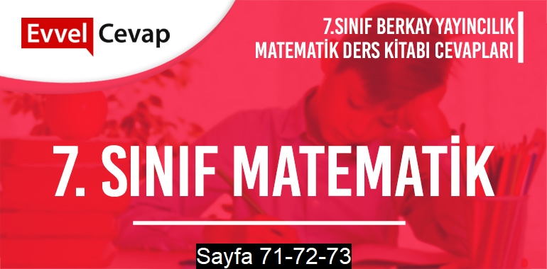 7. Sınıf Matematik Ders Kitabı Berkay Sayfa 71-72-73 Cevapları
