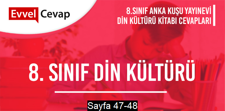8. Sınıf Din Kültürü Ders Kitabı Anka Kuşu Sayfa 47-48 Cevapları