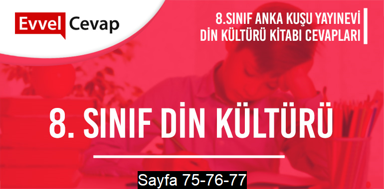 8. Sınıf Din Kültürü Ders Kitabı Anka Kuşu Sayfa 75-76-77 Cevapları