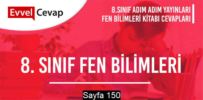 8. Sınıf Fen Bilimleri Ders Kitabı Adım Adım Sayfa 150 Cevapları