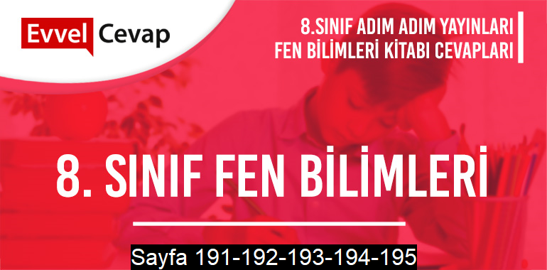 8. Sınıf Fen Bilimleri Ders Kitabı Adım Adım Sayfa 191-192-193-194-195 Cevapları