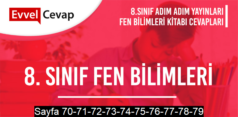 8. Sınıf Fen Bilimleri Ders Kitabı Adım Adım Sayfa 70-71-72-73-74-75-76-77-78-79 Cevapları