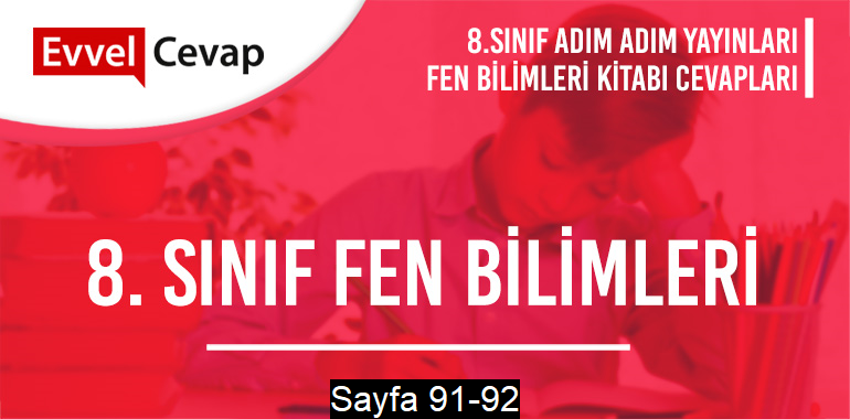 8. Sınıf Fen Bilimleri Ders Kitabı Adım Adım Sayfa 91-92 Cevapları