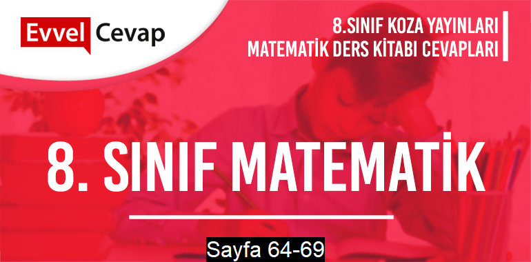 8. Sınıf Matematik Ders Kitabı Koza Sayfa 64-69 Cevapları