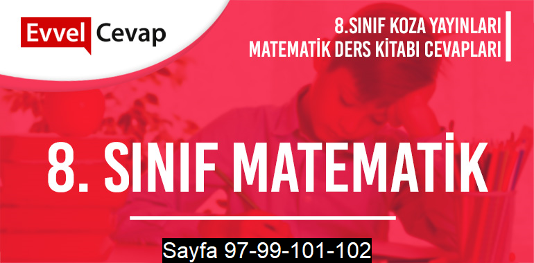 8. Sınıf Matematik Ders Kitabı Koza Sayfa 97-99-101-102 Cevapları