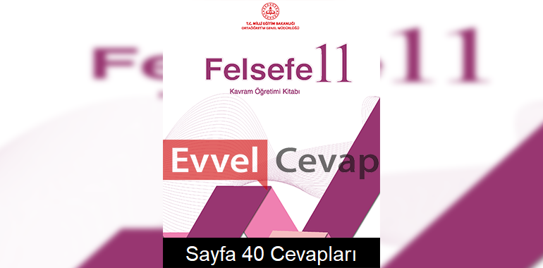 11. Sınıf Felsefe Kavram Öğretimi Kitabı Cevapları Sayfa 40