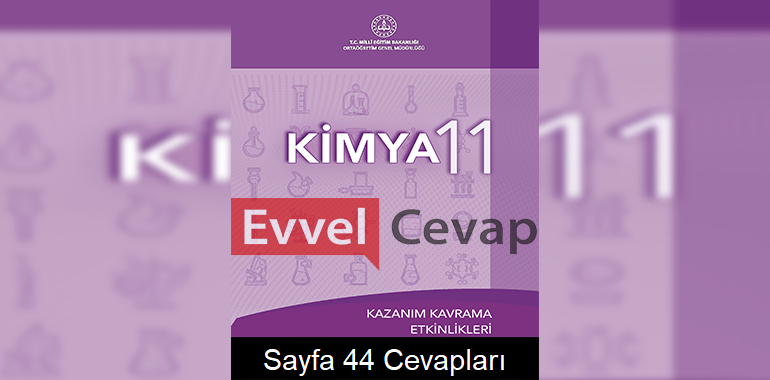 11. Sınıf Kimya Kazanım Kavrama Etkinlikleri Cevapları Sayfa 44