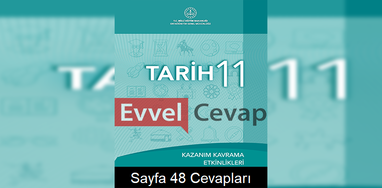 11. Sınıf Tarih Kazanım Kavrama Etkinlikleri Cevapları Sayfa 48