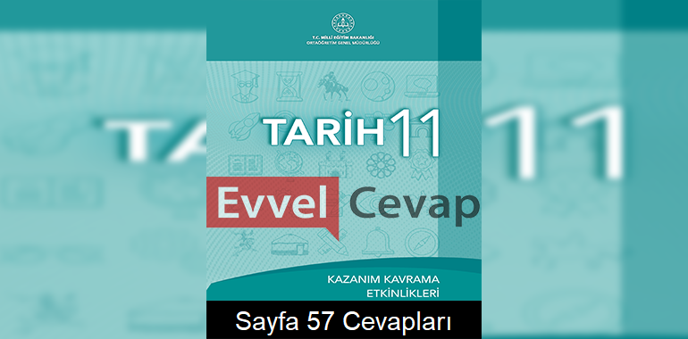 11. Sınıf Tarih Kazanım Kavrama Etkinlikleri Cevapları Sayfa 57