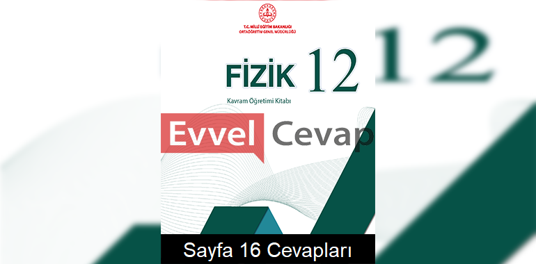 12. Sınıf Fizik Kavram Öğretimi Kitabı Cevapları Sayfa 16