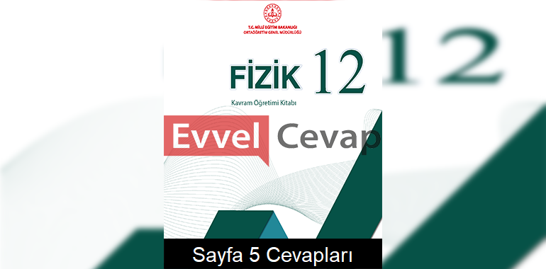 12. Sınıf Fizik Kavram Öğretimi Kitabı Cevapları Sayfa 5