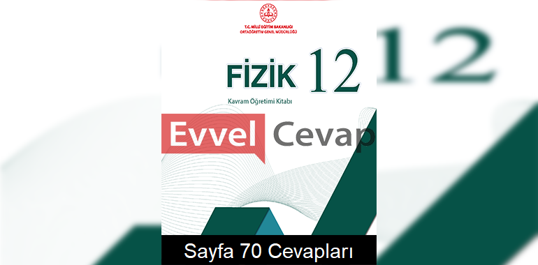 12. Sınıf Fizik Kavram Öğretimi Kitabı Cevapları Sayfa 70