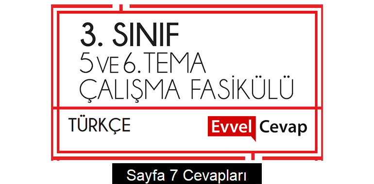 3. Sınıf Türkçe Çalışma Fasikülü 5. ve 6. Ünite Cevapları Sayfa 7