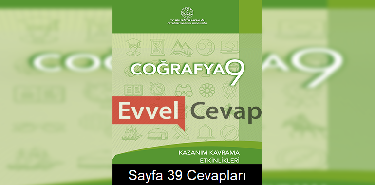 9. Sınıf Coğrafya Kazanım Kavrama Etkinlikleri Cevapları Sayfa 39
