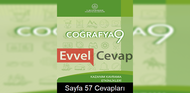 9. Sınıf Coğrafya Kazanım Kavrama Etkinlikleri Cevapları Sayfa 57