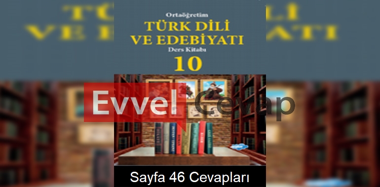 10. Sınıf Türk Dili ve Edebiyatı Ders Kitabı Cevapları Düşler Yayıncılık Sayfa 46
