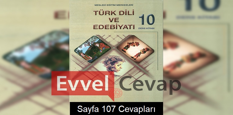 10. Sınıf Türk Dili ve Edebiyatı Ders Kitabı Cevapları Sayfa 107 (MESEM)