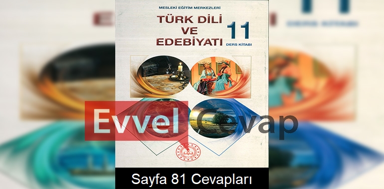 11. Sınıf Türk Dili ve Edebiyatı Ders Kitabı Cevapları Sayfa 81 (MESEM)