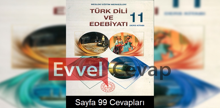 11. Sınıf Türk Dili ve Edebiyatı Ders Kitabı Cevapları Sayfa 99 (MESEM)