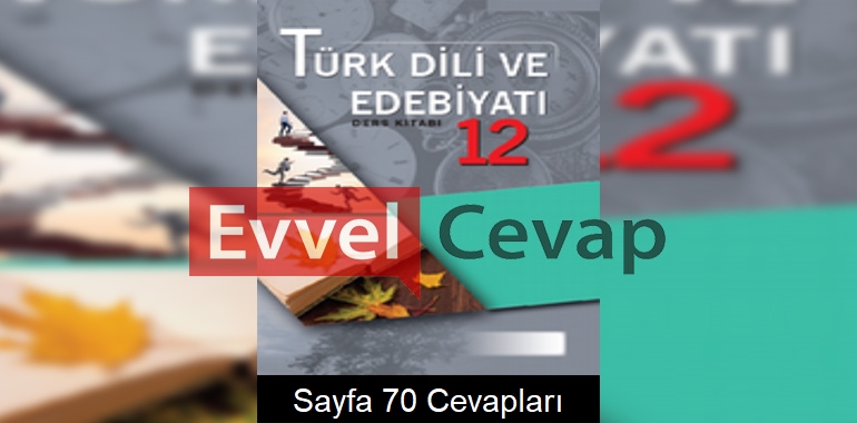 12. Sınıf Türk Dili ve Edebiyatı Ders Kitabı Cevapları Ordinat Yayınları Sayfa 70