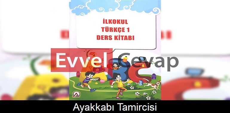 Ayakkabı Tamircisi Metni Etkinlik Cevapları (1. Sınıf Türkçe)