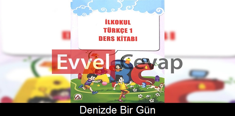 Denizde Bir Gün Metni Etkinlik Cevapları (1. Sınıf Türkçe)