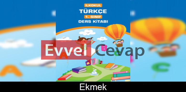 Ekmek Metni Etkinlik Cevapları (1. Sınıf Türkçe)