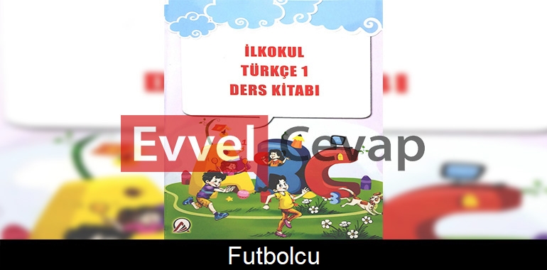 Futbolcu Metni Etkinlik Cevapları (1. Sınıf Türkçe)