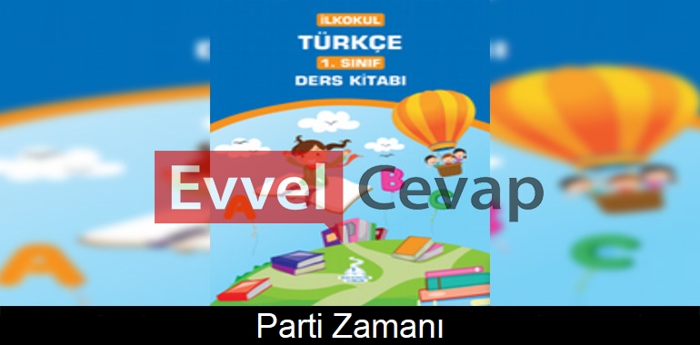 Parti Zamanı Metni Etkinlik Cevapları (1. Sınıf Türkçe)