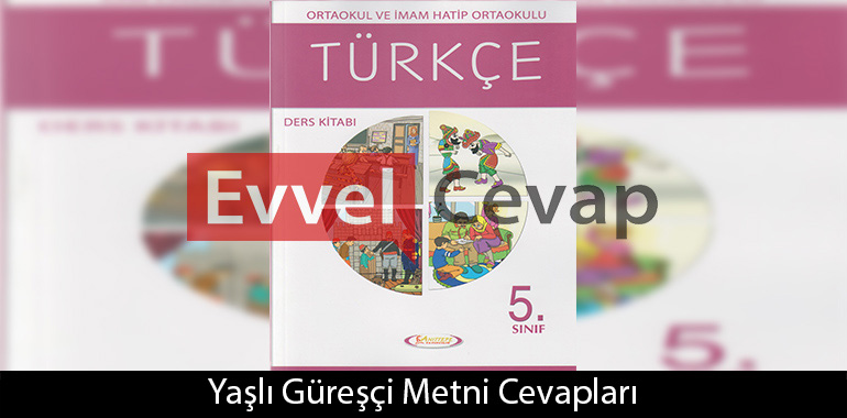 Yaşlı Güreşçi Metni Etkinlik Cevapları (5. Sınıf Türkçe)