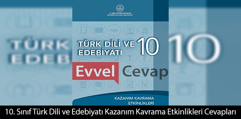 10. Sınıf Türk Dili ve Edebiyatı Kazanım Kavrama Etkinlikleri Cevapları