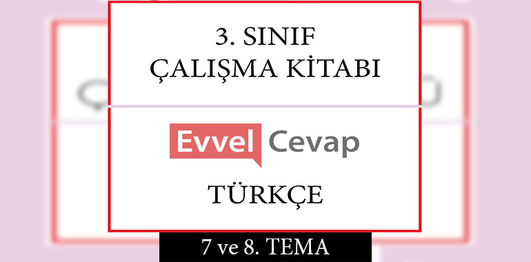 3. Sınıf Türkçe Çalışma Kitabı 7 ve 8. Tema Cevapları