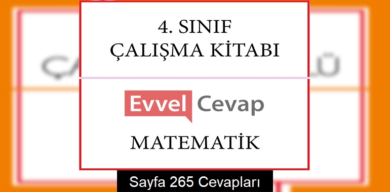 4. Sınıf Matematik Çalışma Kitabı Cevapları Sayfa 265