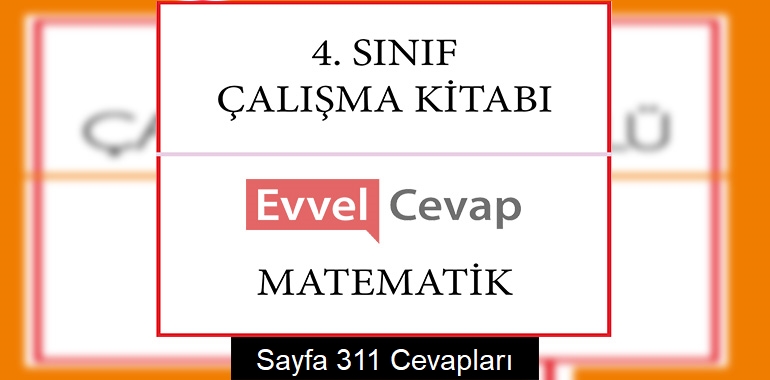 4. Sınıf Matematik Çalışma Kitabı Cevapları Sayfa 311