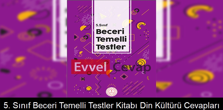 5. Sınıf Beceri Temelli Testler Kitabı Din Kültürü Cevapları