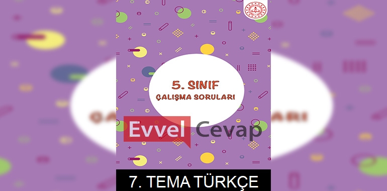 5. Sınıf Türkçe Çalışma Soruları 7. Tema Cevapları