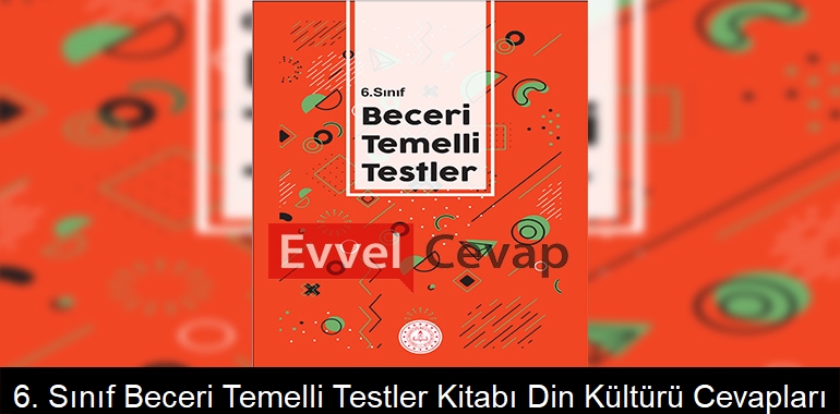 6. Sınıf Beceri Temelli Testler Kitabı Din Kültürü Cevapları