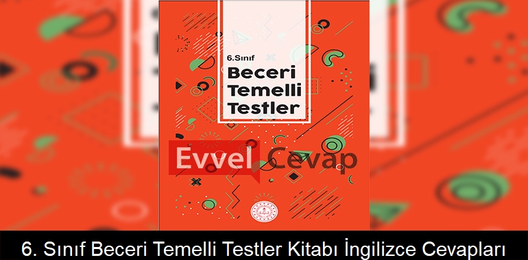 6. Sınıf Beceri Temelli Testler Kitabı İngilizce Cevapları